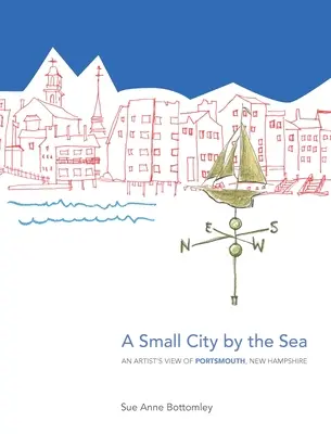 Egy kis város a tengerparton: A New Hampshire-i Portsmouth művészi látképe - A Small City by the Sea: An Artist's View of Portsmouth, New Hampshire