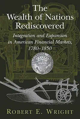 A nemzetek gazdagsága újra felfedezve: Integráció és terjeszkedés az amerikai pénzügyi piacokon, 1780-1850 - The Wealth of Nations Rediscovered: Integration and Expansion in American Financial Markets, 1780-1850