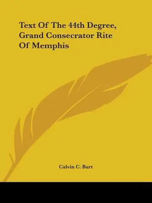 A 44. fokozat, a Memphis-i nagy felszentelési rítus szövege - Text Of The 44th Degree, Grand Consecrator Rite Of Memphis