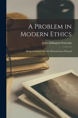 Egy probléma a modern etikában: A szexuális szexualitás jelenségének vizsgálata. - A Problem in Modern Ethics: Being an Inquiry Into the Phenomenon of Sexual