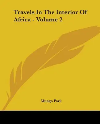 Utazások Afrika belsejében - 2. kötet - Travels In The Interior Of Africa - Volume 2