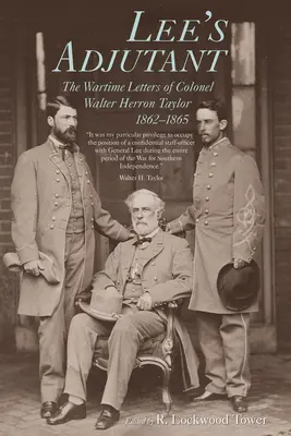 Lee adjutánsa: Walter Herron Taylor ezredes háborús levelei 1862-1865 között - Lee's Adjutant: The Wartime Letters of Colonel Walter Herron Taylor, 1862-1865