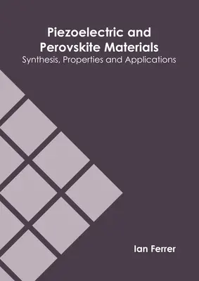 Piezoelektromos és perovszkit anyagok: Szintézis, tulajdonságok és alkalmazások - Piezoelectric and Perovskite Materials: Synthesis, Properties and Applications