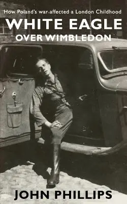 Fehér sas Wimbledon felett: Hogyan hatott Lengyelország háborúja egy londoni gyermekkorra - White Eagle over Wimbledon: How Poland's war affected a London childhood