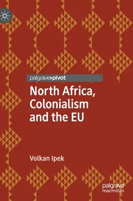 Észak-Afrika, a gyarmatosítás és az EU - North Africa, Colonialism and the EU