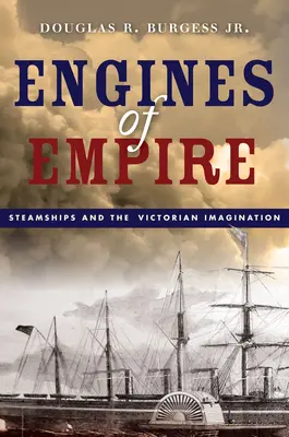 A birodalom motorjai: Gőzhajók és a viktoriánus képzelet - Engines of Empire: Steamships and the Victorian Imagination