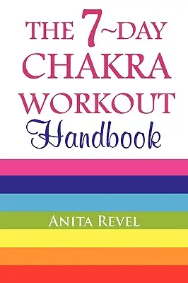 A 7 napos csakragyakorlat kézikönyve - The 7-Day Chakra Workout Handbook