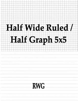 Félig széles vonalú / félig grafikus 5x5: 50 oldal 8.5 X 11 - Half Wide Ruled / Half Graph 5x5: 50 Pages 8.5 X 11