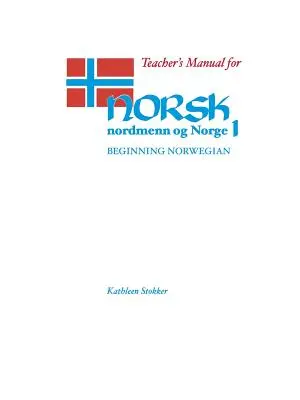 Příručka pro učitele k Norsk, Nordmenn Og Norge 1: Norština pro začátečníky - Teacher's Manual for Norsk, Nordmenn Og Norge 1: Beginning Norwegian