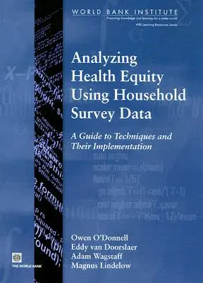 Az egészségügyi egyenlőség elemzése háztartási felmérési adatok felhasználásával: Útmutató a technikákhoz és végrehajtásukhoz - Analyzing Health Equity Using Household Survey Data: A Guide to Techniques and Their Implementation