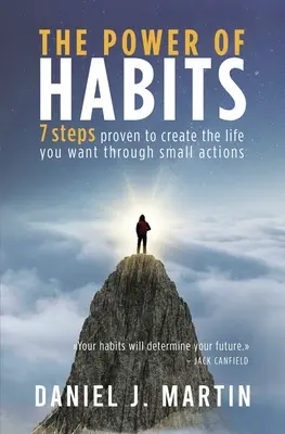 A szokások ereje: 7 lépés, hogy apró cselekedetekkel megteremtsd a kívánt életet - The power of habits: 7 steps to create the life you want through small actions