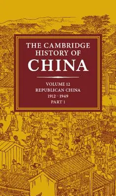 Cambridgeské dějiny Číny: Svazek 12, Republikánská Čína, 1912 1949, 1. část - The Cambridge History of China: Volume 12, Republican China, 1912 1949, Part 1