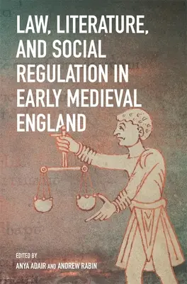 Jog, irodalom és társadalmi szabályozás a kora középkori Angliában - Law, Literature, and Social Regulation in Early Medieval England