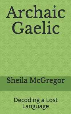 Archaic Gaelic: Egy elveszett nyelv megfejtése - Archaic Gaelic: Decoding a Lost Language