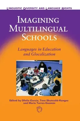 A többnyelvű iskolák elképzelése: Nyelvek az oktatásban és a glokalizáció - Imagining Multilingual Schools: Languages in Education and Glocalization