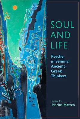 Lélek és élet: Psyche in Seminal Ancient Greek Thinkers (A psziché az ókori görög gondolkodókban) - Soul and Life: Psyche in Seminal Ancient Greek Thinkers