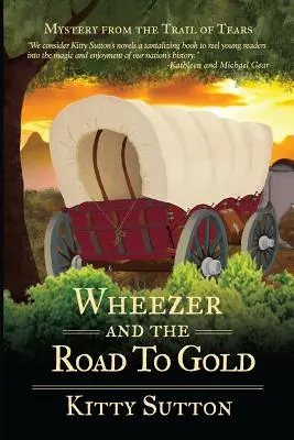 Wheezer és az út az aranyhoz: Ötödik könyv - Wheezer and the Road to Gold: Book Five