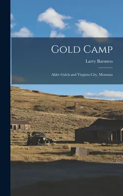 Gold Camp; Alder Gulch és Virginia City, Montana - Gold Camp; Alder Gulch and Virginia City, Montana