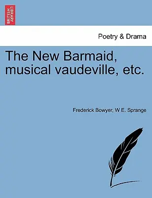 The New Barmaid, Musical Vaudeville, stb. - The New Barmaid, Musical Vaudeville, Etc.