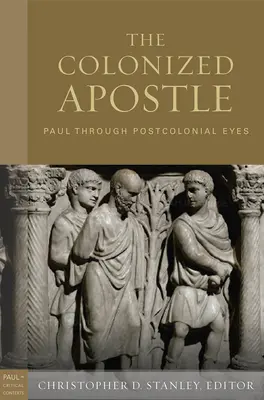 Kolonizovaný apoštol: Pavel postkoloniálníma očima - The Colonized Apostle: Paul Through Postcolonial Eyes