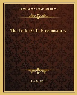 A G betű a szabadkőművességben - The Letter G In Freemasonry