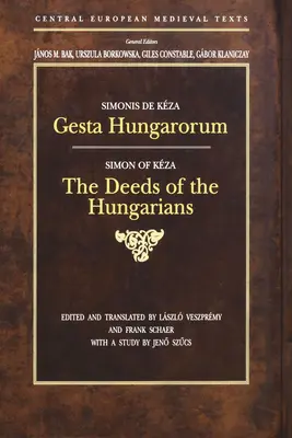 Gesta Hungarorum: A magyarok tettei - Gesta Hungarorum: The Deeds of the Hungarians