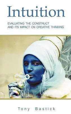 Intuíció: A konstrukció és a kreatív gondolkodásra gyakorolt hatásának értékelése - Intuition: Evaluating the construct and its impact on creative thinking
