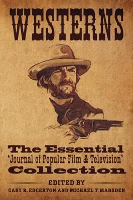 Westernek: A népszerű film és televízió alapvető gyűjteménye - Westerns: The Essential 'Journal of Popular Film and Television' Collection