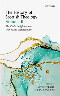 A skót teológia története, II. kötet: A korai felvilágosodástól a késő viktoriánus korszakig - History of Scottish Theology, Volume II: From the Early Enlightenment to the Late Victorian Era