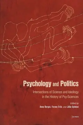 Pszichológia és politika: A tudomány és az ideológia metszéspontjai a pszichotudományok történetében - Psychology and Politics: Intersections of Science and Ideology in the History of Psy-Sciences