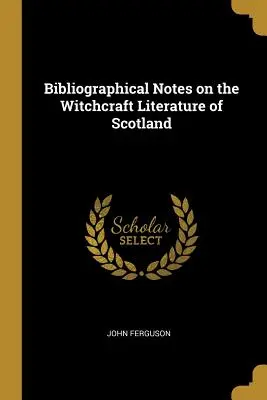 Bibliográfiai jegyzetek a skót boszorkányság irodalmáról - Bibliographical Notes on the Witchcraft Literature of Scotland