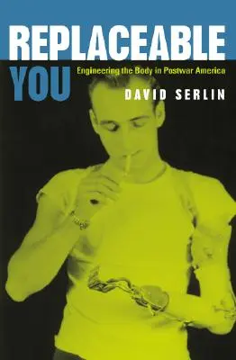 Cserélhető te: Engineering the Body in Postwar America - Replaceable You: Engineering the Body in Postwar America