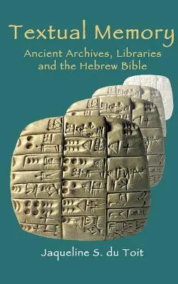 Szöveges emlékezet: Ókori levéltárak, könyvtárak és a héber Biblia - Textual Memory: Ancient Archives, Libraries and the Hebrew Bible