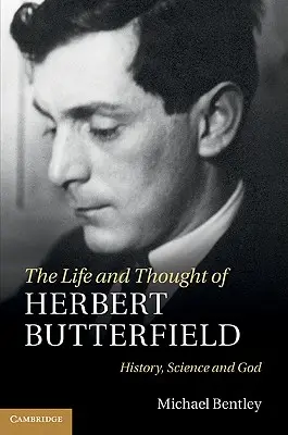 Herbert Butterfield élete és gondolkodása - The Life and Thought of Herbert Butterfield