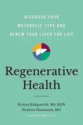 Regeneratív egészség: Fedezze fel anyagcsere-típusát és újítsa meg máját egy életre - Regenerative Health: Discover Your Metabolic Type and Renew Your Liver for Life