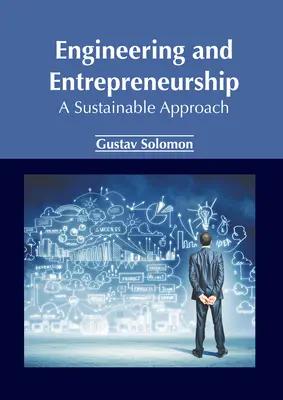 Mérnöki és vállalkozói tevékenység: Fenntartható megközelítés - Engineering and Entrepreneurship: A Sustainable Approach