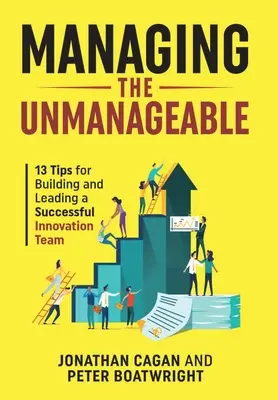 Managing the Unmanageable: 13 tipp a sikeres innovációs csapat felépítéséhez és vezetéséhez - Managing the Unmanageable: 13 Tips for Building and Leading a Successful Innovation Team