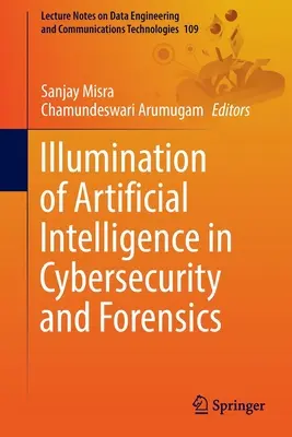 A mesterséges intelligencia megvilágítása a kiberbiztonságban és a törvényszékiekben - Illumination of Artificial Intelligence in Cybersecurity and Forensics