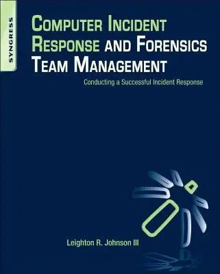 Számítógépes incidensekre reagáló és törvényszéki szakértői csoportok irányítása - Computer Incident Response and Forensics Team Management