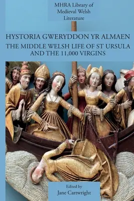 Hystoria Gweryddon yr Almaen: Szent Ursula és a 11 000 szűz közép-walesi élete - Hystoria Gweryddon yr Almaen: The Middle Welsh Life of St Ursula and the 11,000 Virgins