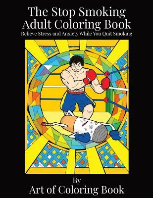 The Stop Smoking Adult Coloring Book: Stressz és szorongás levezetése a dohányzásról való leszokás közben - The Stop Smoking Adult Coloring Book: Relieve Stress and Anxiety While You Quit Smoking