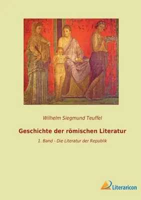 A római irodalom története: 1. kötet - A köztársaság irodalma - Geschichte der rmischen Literatur: 1. Band - Die Literatur der Republik