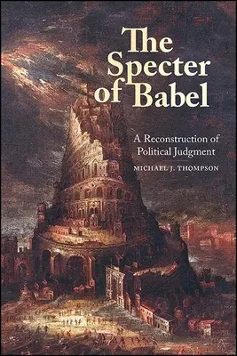 Bábel kísértete: A politikai ítélőképesség rekonstrukciója - The Specter of Babel: A Reconstruction of Political Judgment