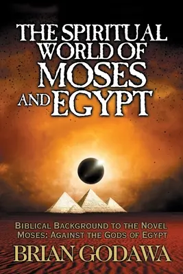 Mózes és Egyiptom szellemi világa: A Mózes című regény bibliai háttere: Egyiptom istenei ellen - The Spiritual World of Moses and Egypt: Biblical Background to the Novel Moses: Against the Gods of Egypt