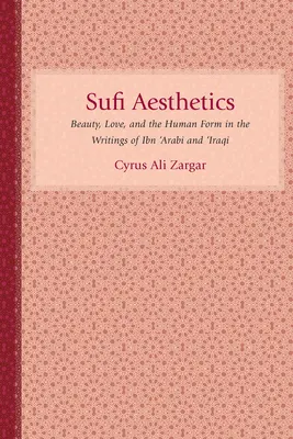 Szufi esztétika: A szépség, a szeretet és az emberi forma Ibn 'Arabi és 'Iraki írásaiban - Sufi Aesthetics: Beauty, Love, and the Human Form in the Writings of Ibn 'Arabi and 'Iraqi