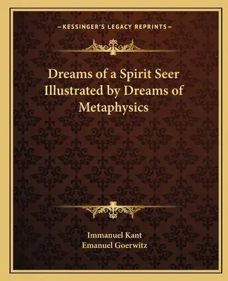 Egy szellemlátó álmai a metafizika álmaival illusztrálva - Dreams of a Spirit Seer Illustrated by Dreams of Metaphysics