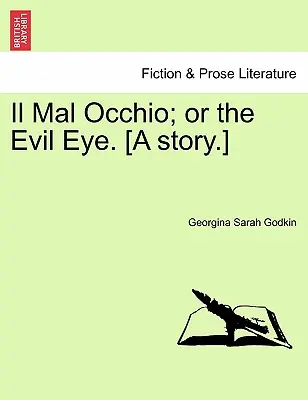 Il Mal Occhio; Vagy a gonosz szem. [Egy történet.] - Il Mal Occhio; Or the Evil Eye. [A Story.]