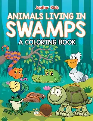 A mocsárban élő állatok (színezőkönyv) - Animals Living in Swamps (A Coloring Book)