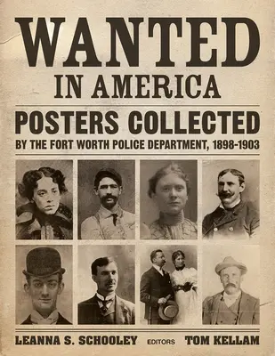 Wanted in America: A Fort Worth-i Rendőrség által gyűjtött plakátok, 1898-1903 - Wanted in America: Posters Collected by the Fort Worth Police Department, 1898-1903