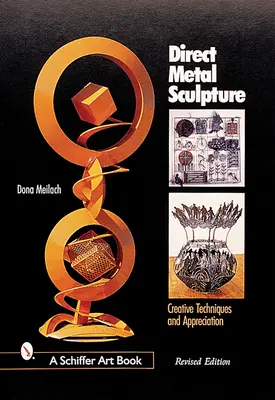 Közvetlen fémszobrászat: Kreatív technikák és megbecsülés - Direct Metal Sculpture: Creative Techniques and Appreciation